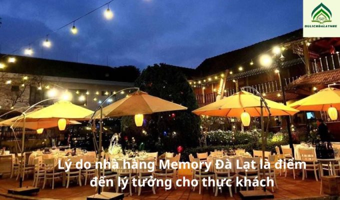 Lý do nhà hàng Memory Đà Lạt là điểm đến lý tưởng cho thực khách