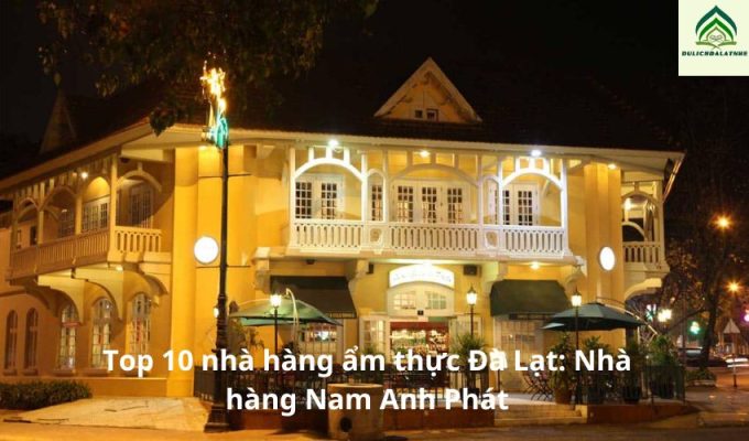 Top 10 nhà hàng ẩm thực Đà Lạt: Nhà hàng Nam Anh Phát