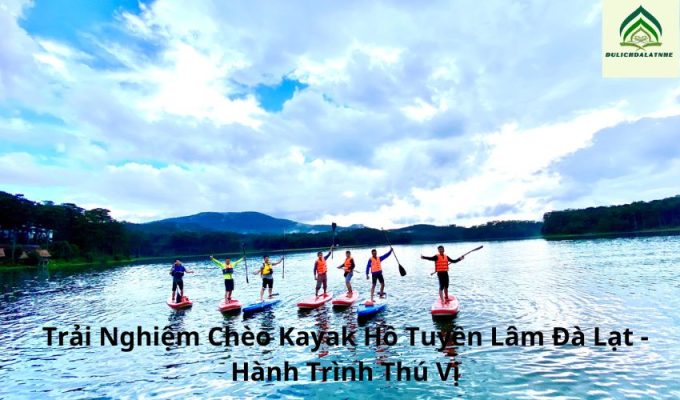 Trải Nghiệm Chèo Kayak Hồ Tuyền Lâm Đà Lạt – Hành Trình Thú Vị